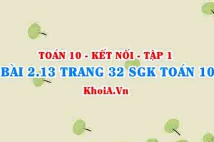 Bài 2.13 trang 32 SGK Toán 10 tập 1 Kết nối tri thức